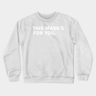 This Mask's For You Crewneck Sweatshirt